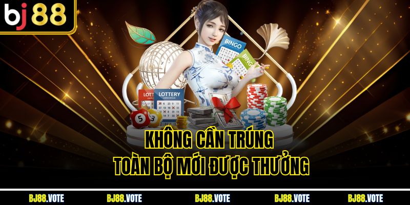 Không cần trúng toàn bộ mới được thưởng
