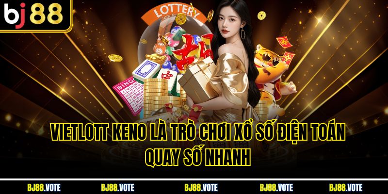 Vietlott Keno là trò chơi xổ số điện toán quay số nhanh
