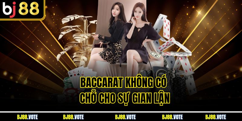 Baccarat không có chỗ cho sự gian lận