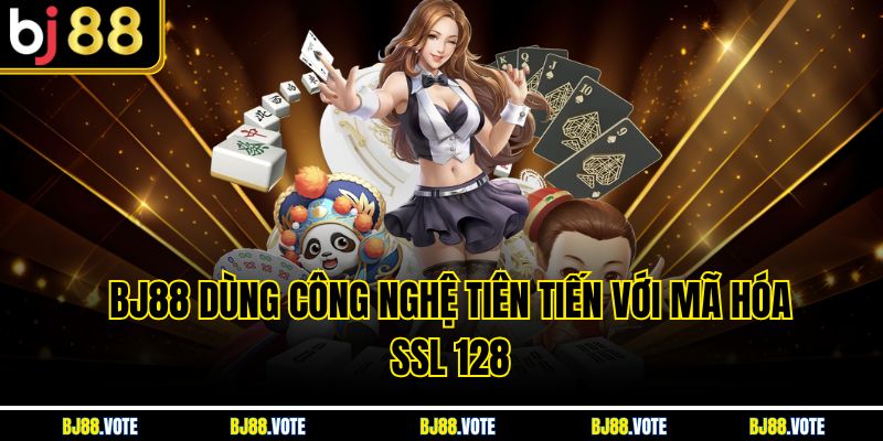 BJ88 dùng công nghệ tiên tiến với mã hóa SSL 128