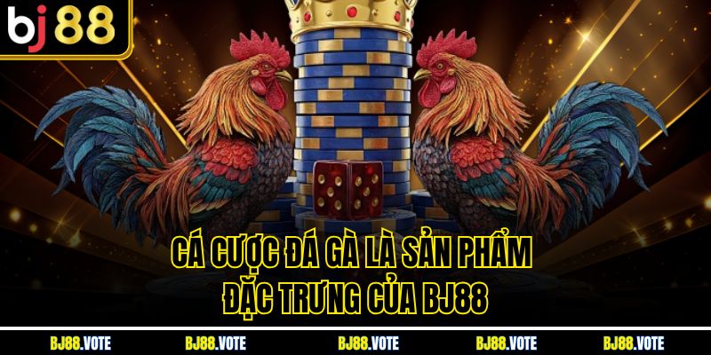 TRANG CHỦ BJ88 8 Cá cược đá gà là sản phẩm đặc trưng của BJ88