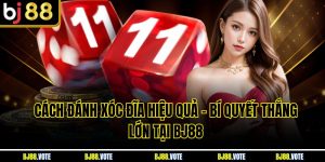 Cách Đánh Xóc Đĩa Hiệu Quả - Bí Quyết Thắng Lớn Tại BJ88