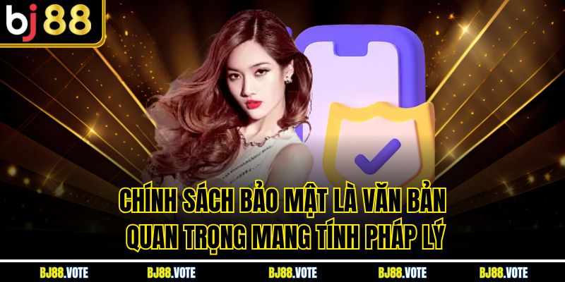 Chính Sách Bảo Mật Tại BJ88 - Cam Kết Bảo Vệ Thông Tin 1 Chính sách bảo mật là văn bản quan trọng mang tính pháp lý