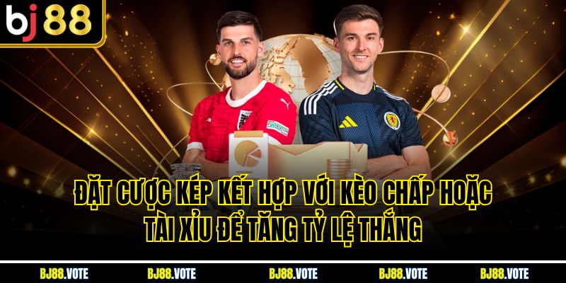 Kèo 2 Đội Ghi Bàn - Bí Quyết Chiến Thắng Tại BJ88 5 Đặt cược kép kết hợp với kèo chấp hoặc tài xỉu để tăng tỷ lệ thắng