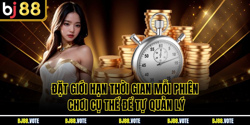 Chơi Có Trách Nhiệm - Bí Quyết Giải Trí An Toàn Cùng BJ88 2 Đặt giới hạn thời gian mỗi phiên chơi cụ thể để tự quản lý
