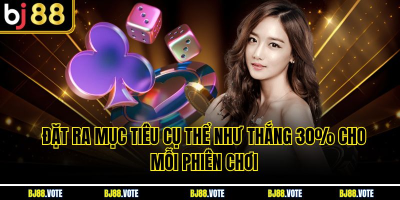 Cách Đánh Xóc Đĩa Hiệu Quả - Bí Quyết Thắng Lớn Tại BJ88 5 Đặt ra mục tiêu cụ thể như thắng 30% cho mỗi phiên chơi