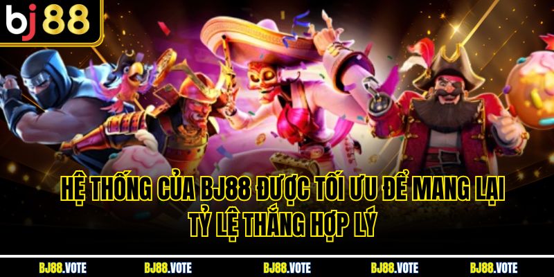 Hệ thống của BJ88 được tối ưu để mang lại tỷ lệ thắng hợp lý