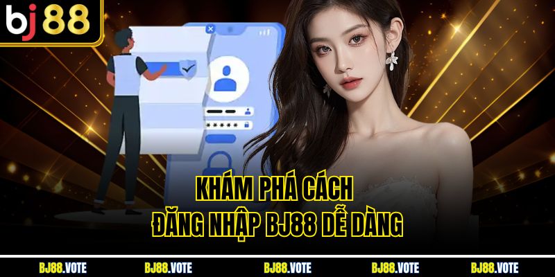 Khám phá cách đăng nhập BJ88 dễ dàng