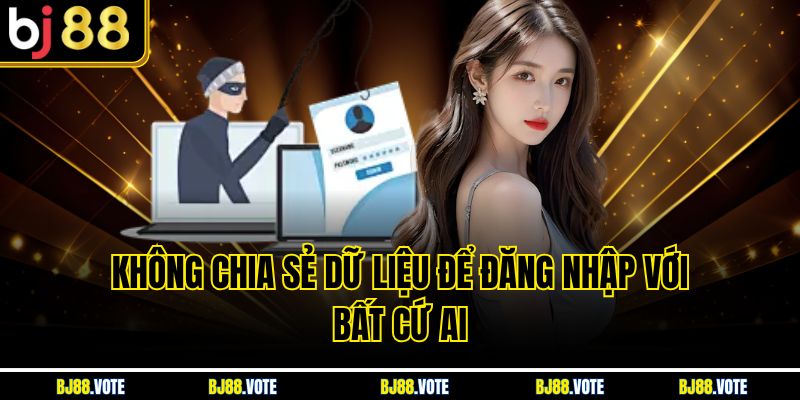 Không chia sẻ dữ liệu để đăng nhập với bất cứ ai