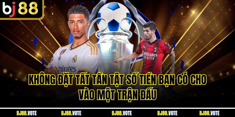 Kèo 1/4 Là Gì Và Hướng Dẫn Chi Tiết Cách Chơi Tại BJ88 6 Không đặt tất tần tật số tiền bạn có cho vào một trận đấu