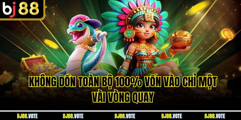 Không dồn toàn bộ 100% vốn vào chỉ một vài vòng quay