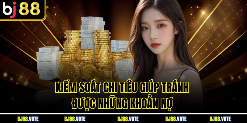 Chơi Có Trách Nhiệm - Bí Quyết Giải Trí An Toàn Cùng BJ88 5 Kiểm soát chi tiêu giúp tránh được những khoản nợ