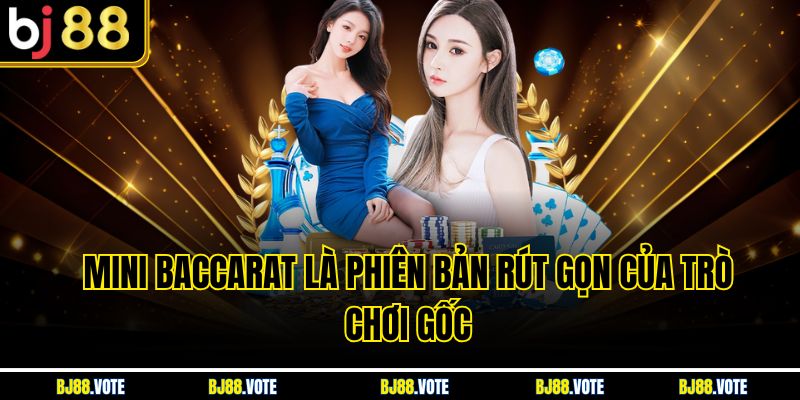 Mini Baccarat là phiên bản rút gọn của trò chơi gốc