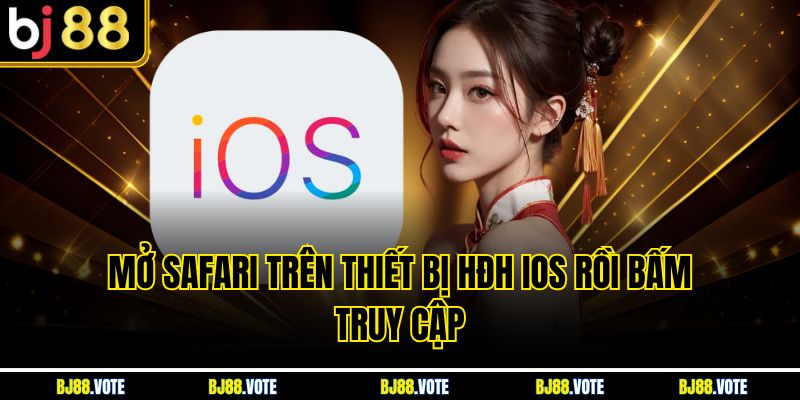 Mở Safari trên thiết bị HĐH iOS rồi bấm truy cập