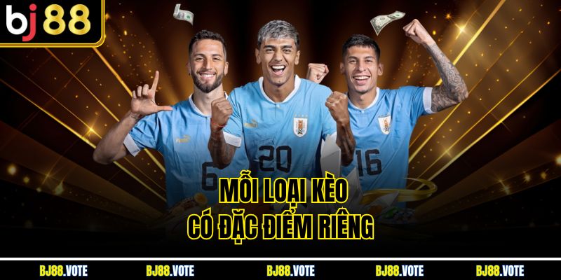 Kèo Handicap Là Gì? Hướng Dẫn Cá Cược Chấp Hiệu Quả Tại BJ88 4 Mỗi loại kèo có đặc điểm riêng