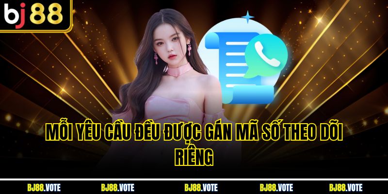 Hỗ Trợ Khách Hàng BJ88 - Dịch Vụ Chăm Sóc Chuyên Nghiệp 24/7 3 Mỗi yêu cầu đều được gán mã số theo dõi riêng