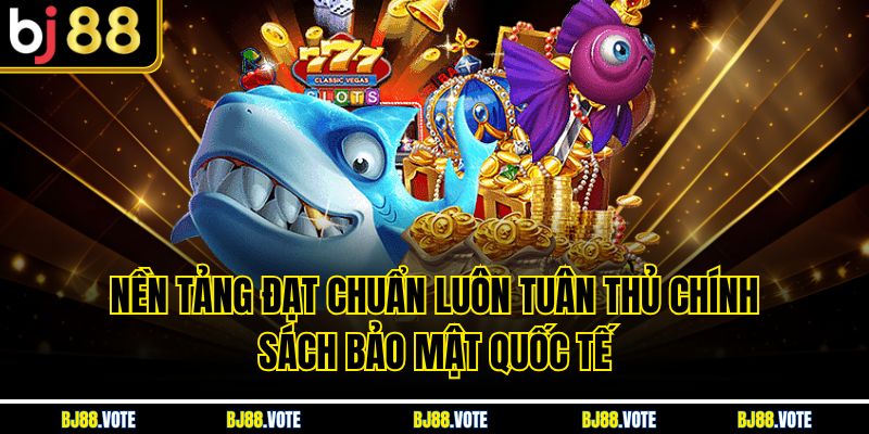Bắn Cá Đổi Xu – Trải Nghiệm Giải Trí Hấp Dẫn Và Đổi Thưởng Cực Nhanh 6 Nền tảng đạt chuẩn luôn tuân thủ chính sách bảo mật quốc tế