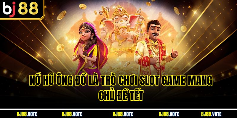 Nổ Hũ Ông Đồ – Trải Nghiệm Quay Hũ Đậm Hơi Thở Tết Việt Cùng BJ88 2 Nổ Hũ Ông Đồ là trò chơi slot game mang chủ đề Tết