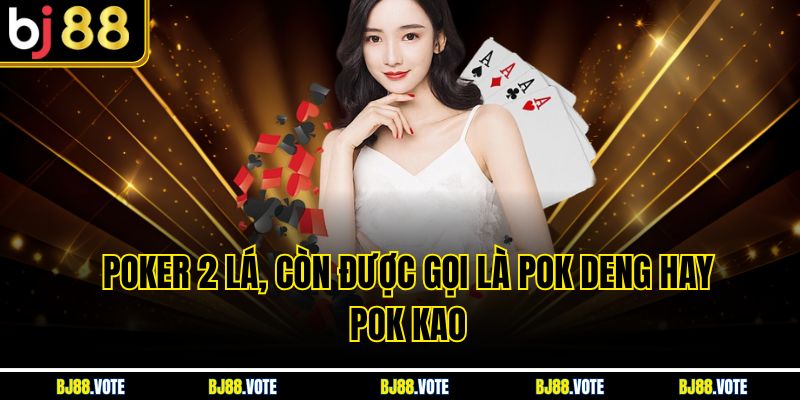 Poker 2 lá, còn được gọi là Pok Deng hay Pok Kao