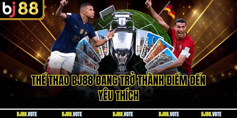 Thể Thao BJ88 đang trở thành điểm đến yêu thích