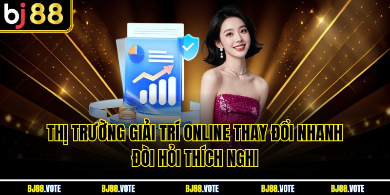 Thị trường giải trí online thay đổi nhanh đòi hỏi thích nghi