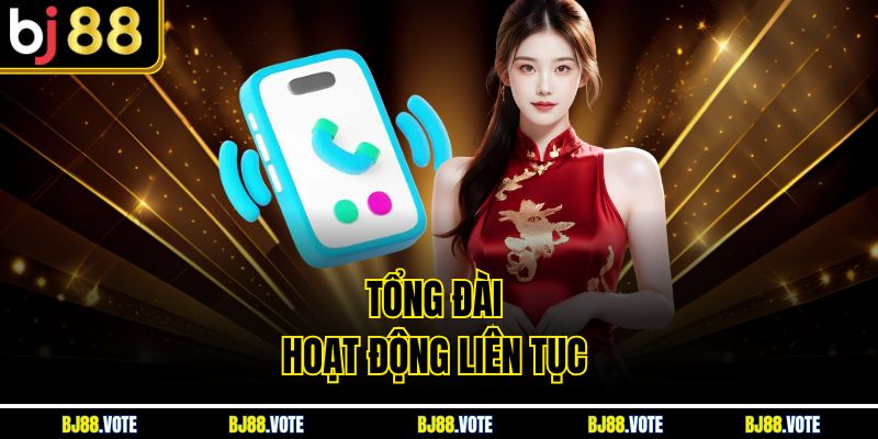 Hỗ Trợ Khách Hàng BJ88 - Dịch Vụ Chăm Sóc Chuyên Nghiệp 24/7 2 Tổng đài hoạt động liên tục
