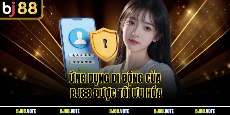 Ứng dụng di động của BJ88 được tối ưu hóa